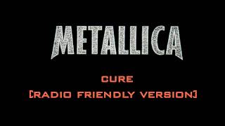 Cure - Metallica (Radio Friendly Version)