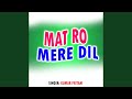 Mat Ro Mere Dil