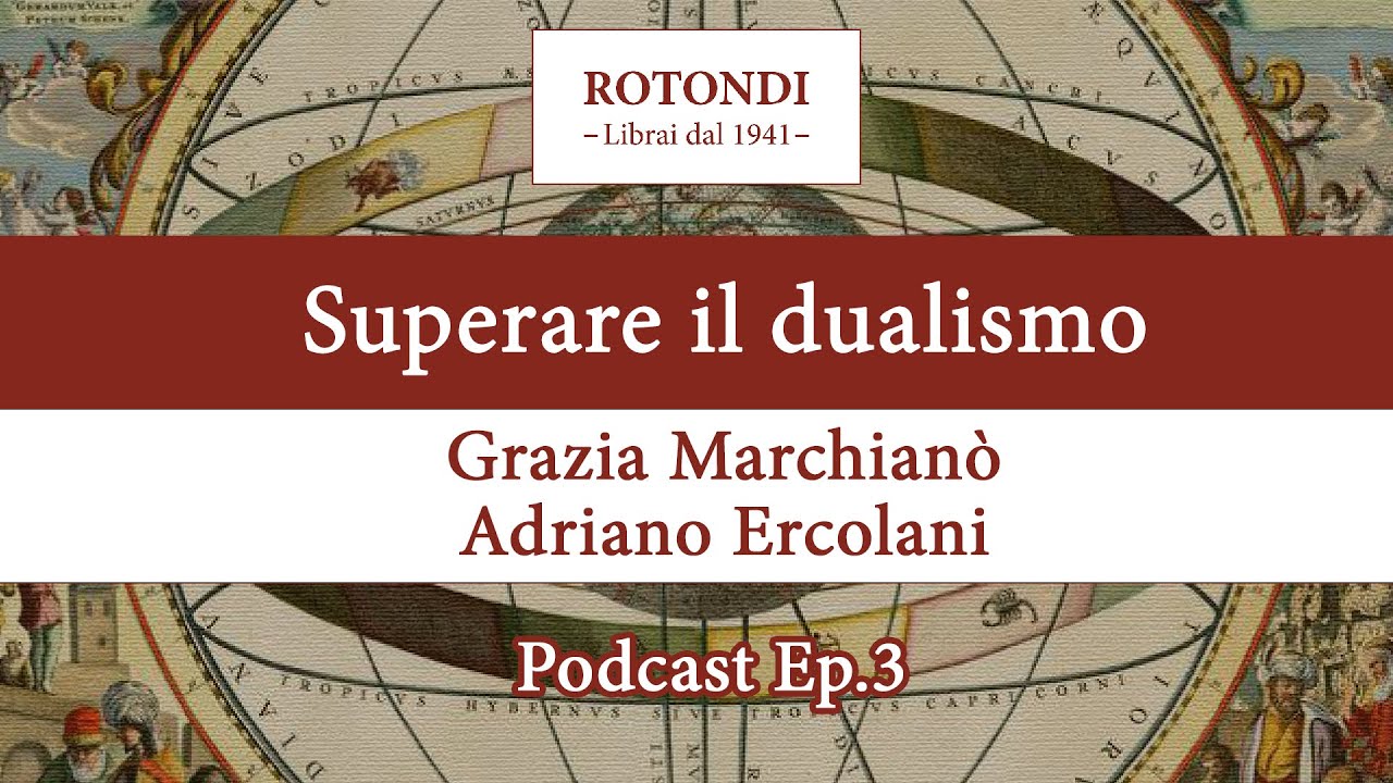 Superare il dualismo - Grazia Marchianò e Adriano Ercolani - Podcast della Libreria Rotondi