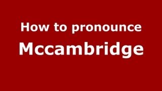 How to pronounce Mccambridge