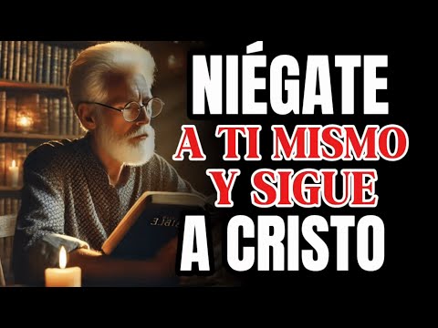 Asi Debes de Negarte a Ti Mismo Para Seguir a Cristo| REFLEXIÓN CRISTIANA