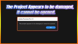 The project appears to be damaged it cannot be opened  Adobe Premiere Pro CC 2017 | Fix