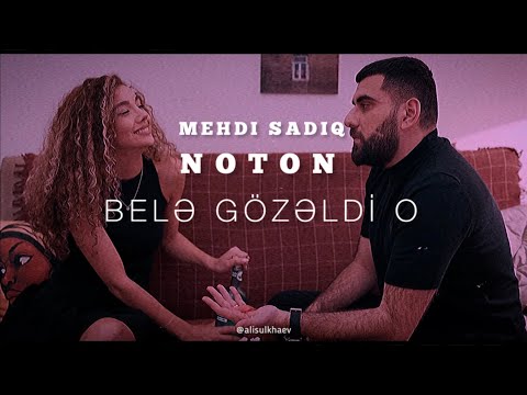 Mehdi Sadiq & Noton - Belə gözəldi O (sözləri/lyrics)