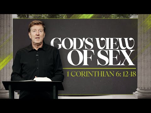 God’s View of Sex  |  1 Corinthians 6: 12-18  |  Gary Hamrick