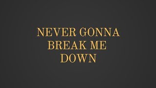 Never Gonna Break Me Down