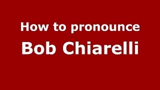 How to pronounce Bob Chiarelli