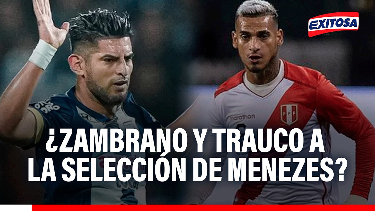 🔴🔵Carlos Zambrano y Miguel Trauco podrían ser convocados por Mano Menezes