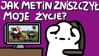 Miniaturka - JAK METIN ZNISZCZYŁ MOJE ŻYCIE