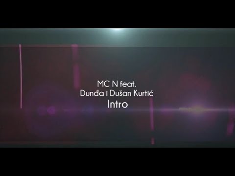 MC N FEAT. DUNĐA I DUŠAN KURTIĆ - INTRO (LYRICS)