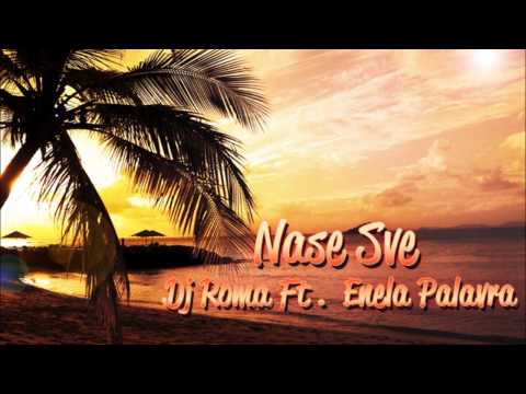 Nase Sve - Dj Roma Ft. Enela Palavra