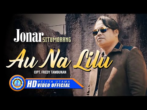 Jonar Situmorang - AU NA LILU  (Official Music Video)