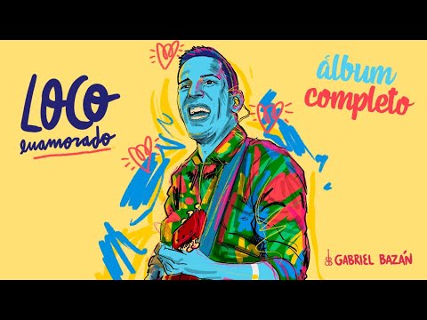 Gabriel Bazan | Loco Enamorado | Álbum Completo