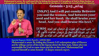 #6(6)11 Muhammad = satan: He proved it by concealing Gen.3:15 prophecy &amp; fulfilment by Jesus