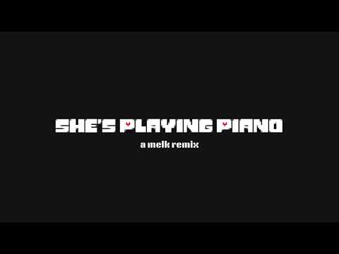 She's Playing Piano // melk remix