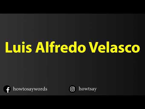 How To Pronounce Luis Alfredo Velasco