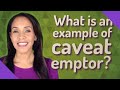 What is an example of caveat emptor?