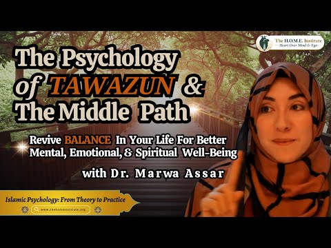 The Psychology of Tawazun: Reviving Balance to Transform Your Life! | Dr. Marwa Assar