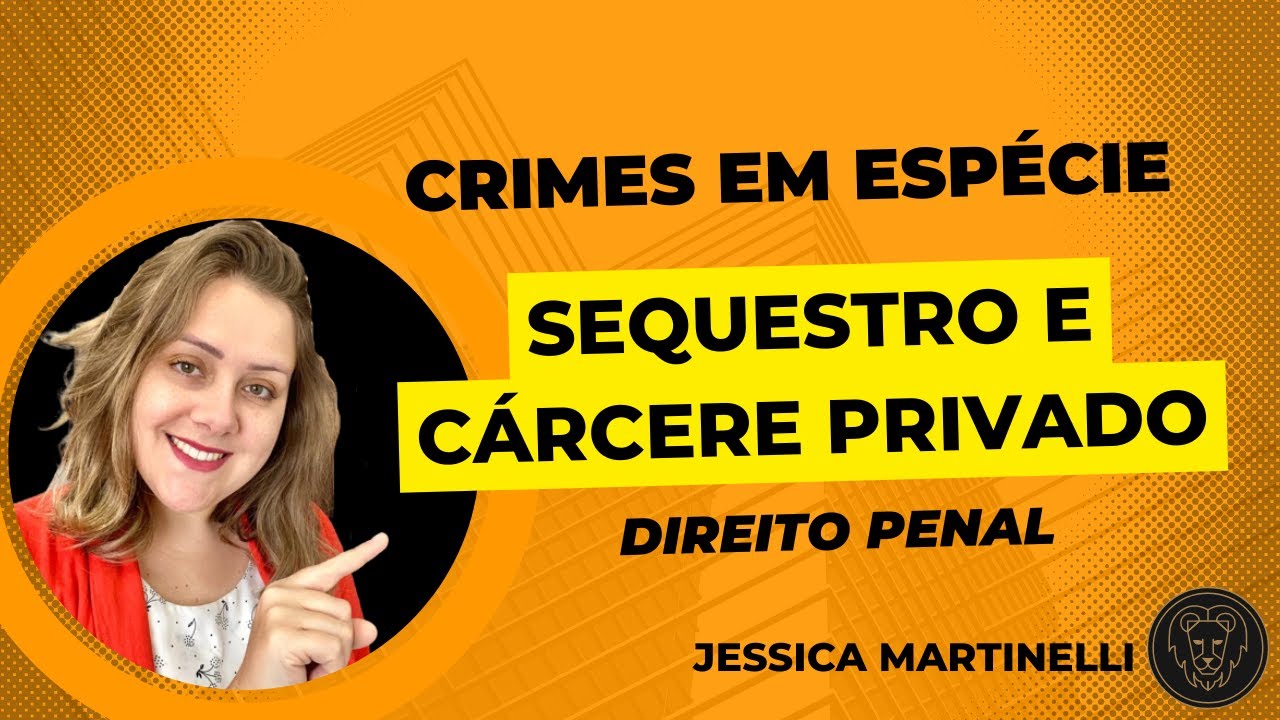 Crimes em espécie: Sequestro e cárcere privado (Art. 148, do CP)