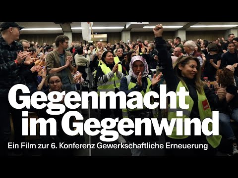 Gegenmacht im Gegenwind - Der Film zur 6. Gewerkschaftskonferenz