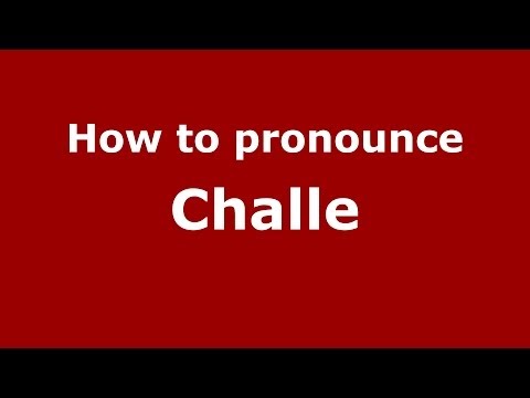 How to pronounce Challe
