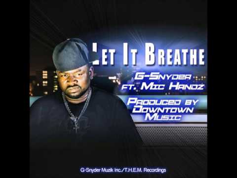 LET IT BREATHE  G.SNYDER MUZIK FT MIC HANDZ