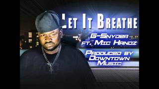 LET IT BREATHE  G.SNYDER MUZIK FT MIC HANDZ