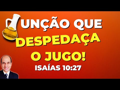 É FORTE! O que é a UNÇÃO que DESPEDAÇA o jugo em Isaias 10:27?