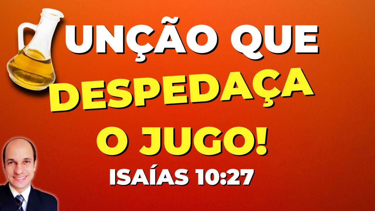 É FORTE! O que é a UNÇÃO que DESPEDAÇA o jugo em Isaias 10:27?