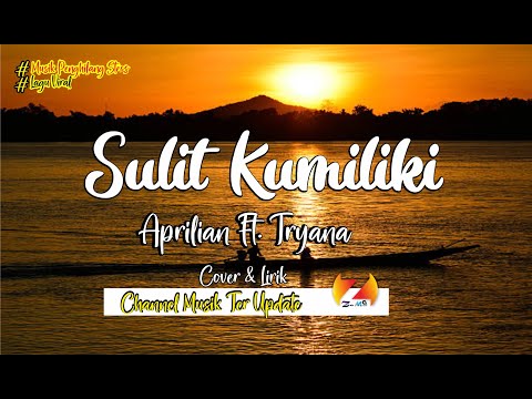 Aprilian Ft. Tryana - Sulit Kumiliki {{Lirik}}