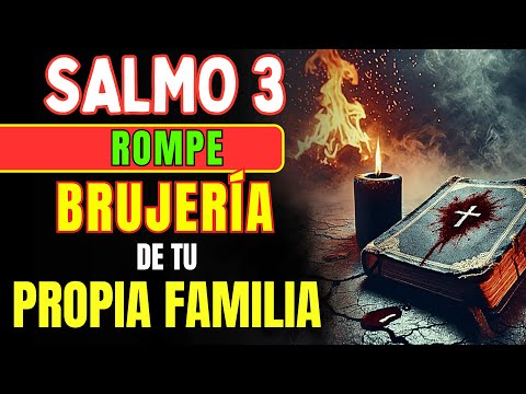 SALMO 3 Los DESTRUYE Cuando TU FAMILIA Te Hace BRUJERÍA