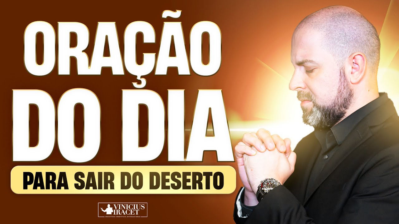 FORTE ORAÇÃO DO DIA PARA SAIR DO DESERTO - @viniciusiracet2