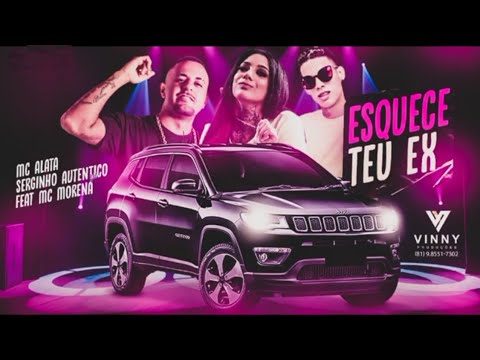 MC ALATA E SERGINHO AUTÊNTICO FEAT. MC MORENA - ESQUECE TEU EX - MÚSICA NOVA