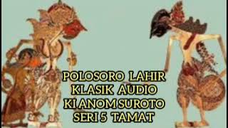 Download lagu Lahire Polosoro 5 Tamat Klasik Audio Ki Anom Suroto mp3