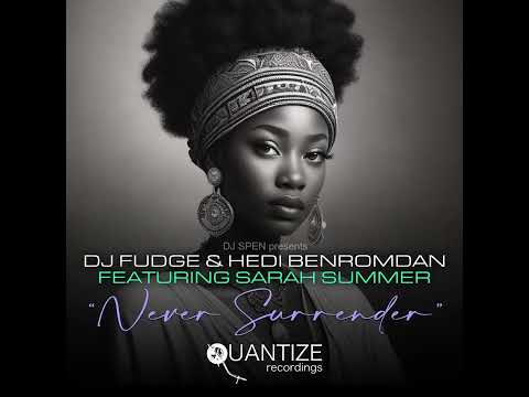 Never Surrender (Original Mix) DJ Fudge & Hedi Benromdan feat. Sarah Summer QUANTIZE RECORDINGS