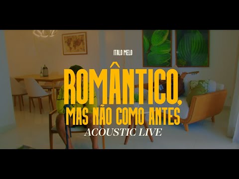 ITALO MELO - ACOUSTIC LIVE - "ROMÂNTICO, MAS NÃO COMO ANTES"