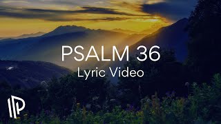 Psalm 36 (Your Love, O Lord)