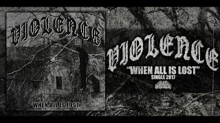 VIOLENCE - WHEN ALL IS LOST [DEBUT SINGLE] (2017) SW EXCLUSIVE