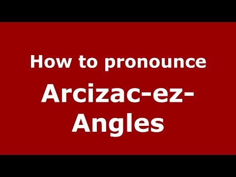 How to Pronounce Arcizac-ez-Angles in French - PronounceNames.com