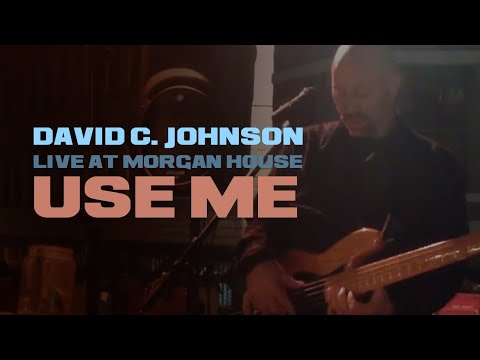 Use Me | DAVID C. JOHNSON | Live at Morgan House