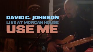 Use Me | DAVID C. JOHNSON | Live at Morgan House