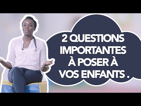 [Vidéo 4/52] : 2 Questions importants à poser à vos enfants !