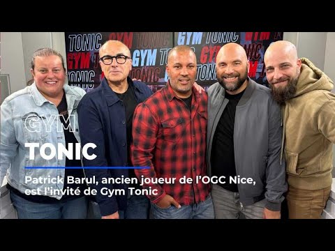 Patrick Barul, ancien joueur de l'OGC Nice, est l'invité de Gym Tonic