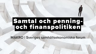 MAKRO 2023 – Samtal om penning- och finanspolitikens möjligheter och begränsningar