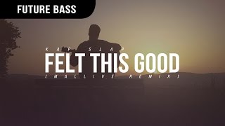 Kap Slap - Felt This Good (Mallive Remix)