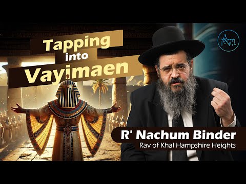 Tapping into Vayimaen | Rabbi Nachum Binder