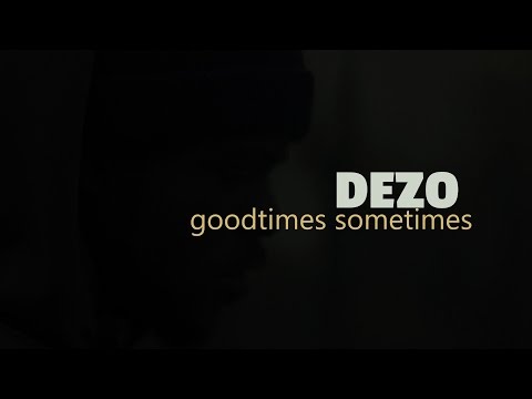 Dezo - Goodtimes Sometimes