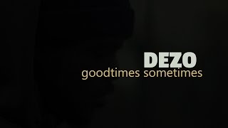 Dezo - Goodtimes Sometimes