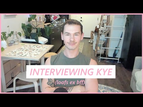 Interviewing Kye (loafs ex bff)
