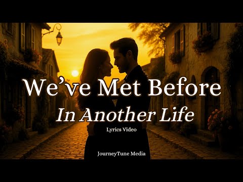We’ve Met Before… In Another Life | A Song About Love That Never Ends (Official Lyrics Video)