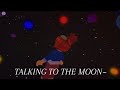 TALKING TO THE MOON